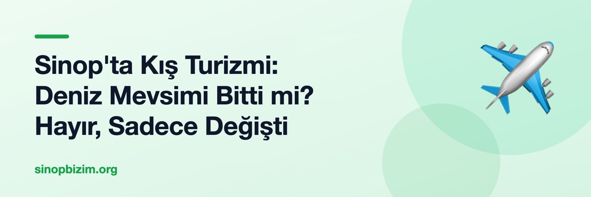 Sinop'ta Kış Turizmi: Deniz Mevsimi Bitti mi? Hayır, Sadece Değişti