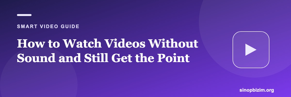 How to Watch Videos Without Sound and Still Get the Point